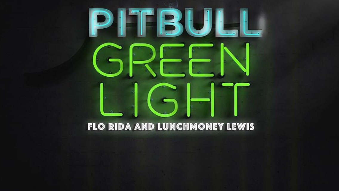 New Single “Green Light” by Pitbull ft. Flo Rida and Lunchmoney Lewis ...